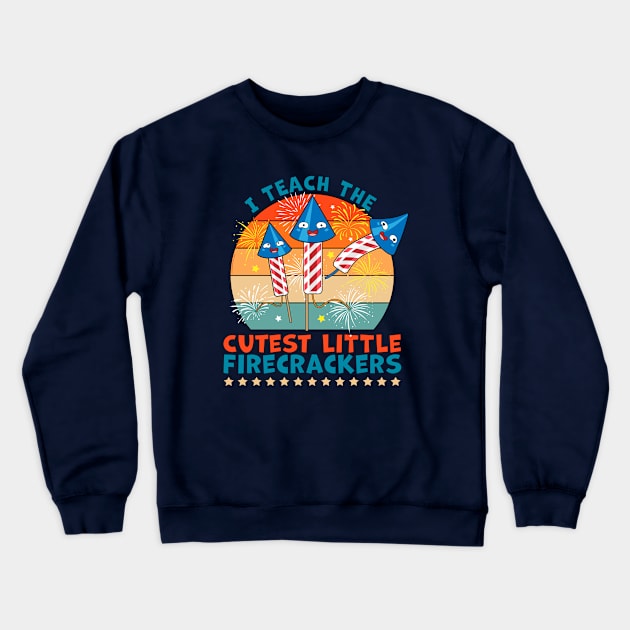 I Teach the Cutest Little Firecrackers 4th of July Teacher Crewneck Sweatshirt by OrangeMonkeyArt